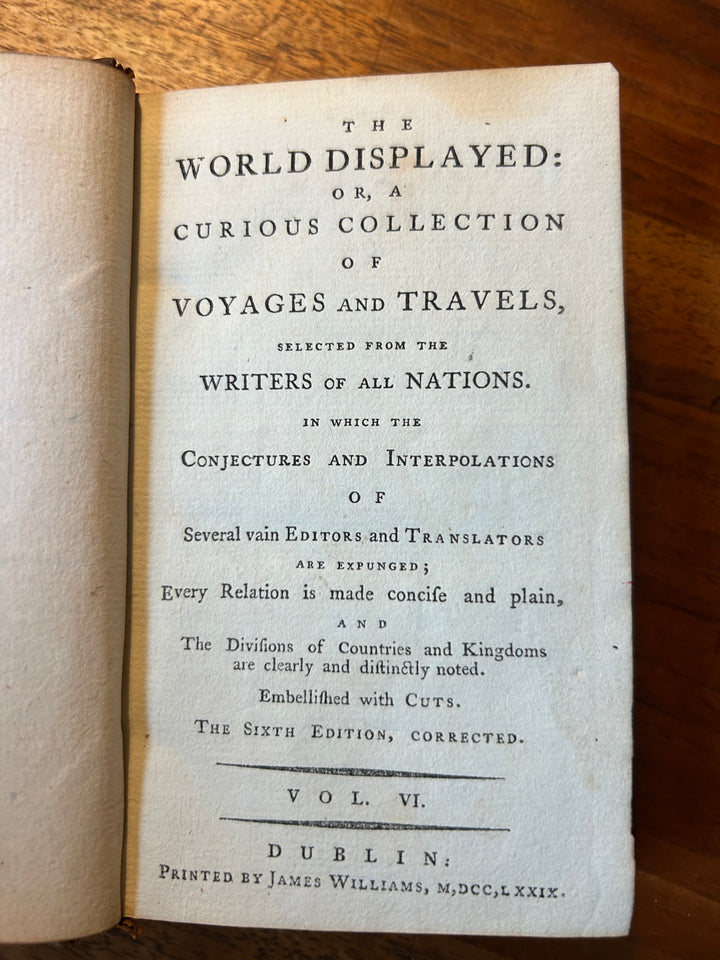 The World Displayed: or, a Curious Collection of Voyages and Travels Selected from the Writers of All Nations Vol 6 Dublin 1779