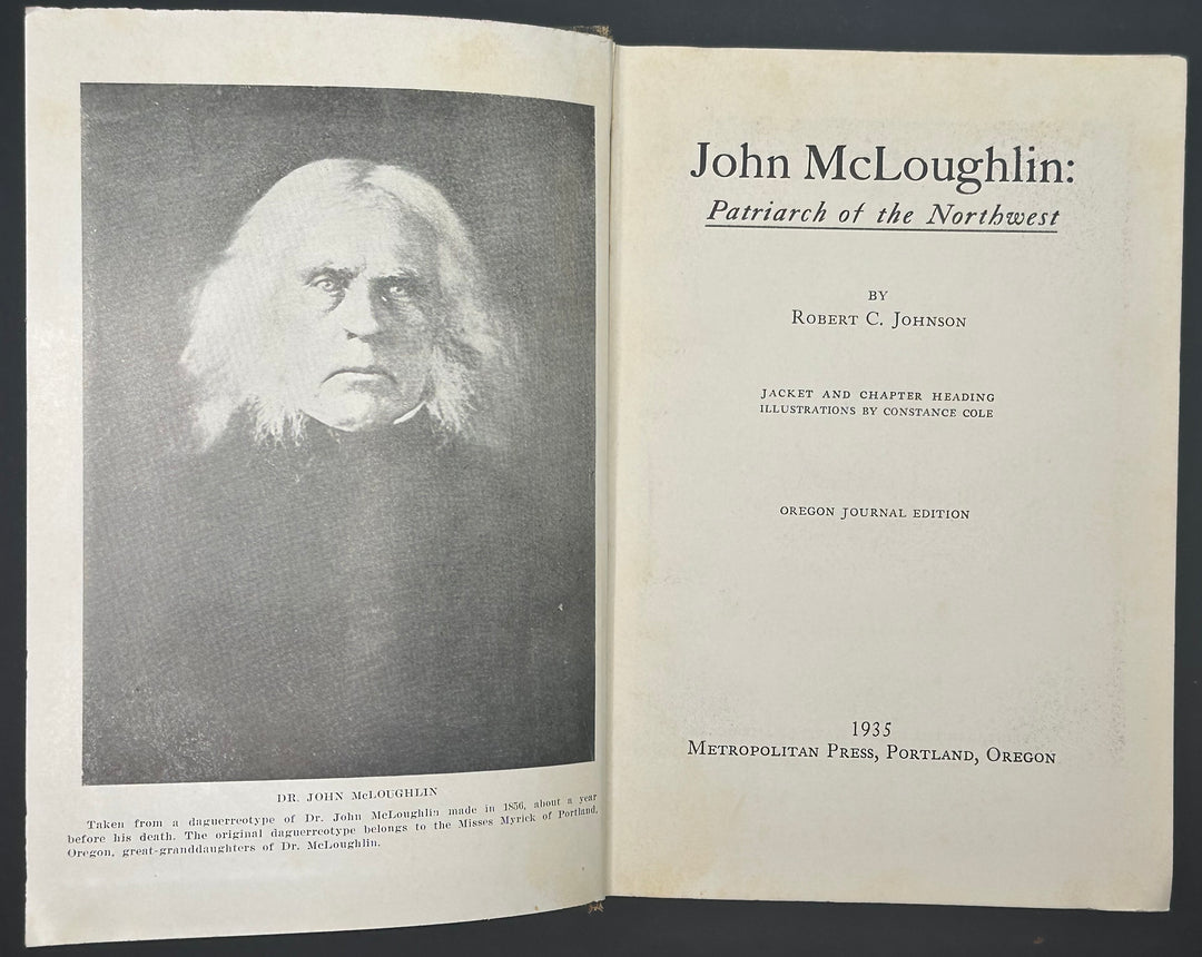 John McLoughlin: Patriarch of the Northwest by Robert C. Johnson 1935 Oregon Journal Edition