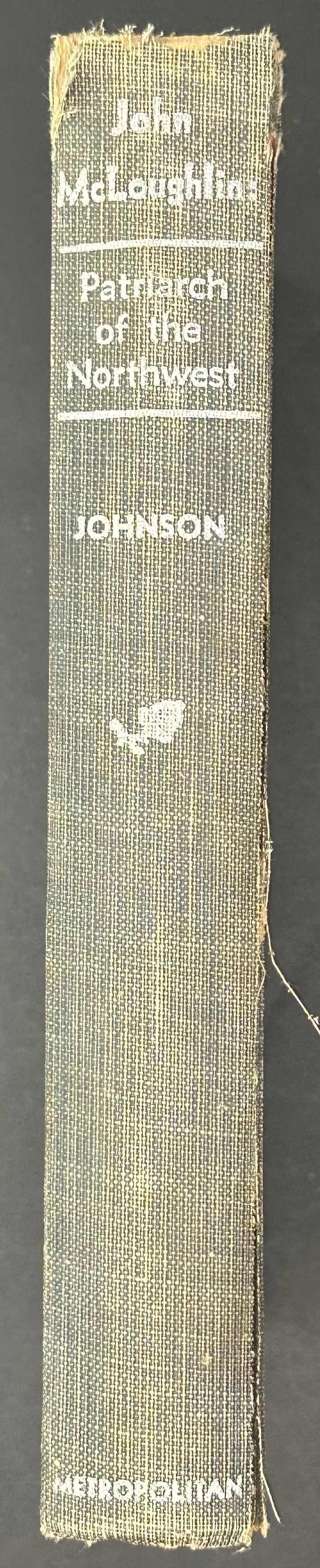 John McLoughlin: Patriarch of the Northwest by Robert C. Johnson 1935 Oregon Journal Edition