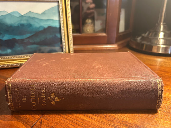 Across the Continen: A Summer's Journey in the Rocky Mountains, the Mormons, and the Pacific States, with Speaker Colfax t by Bowles 1865