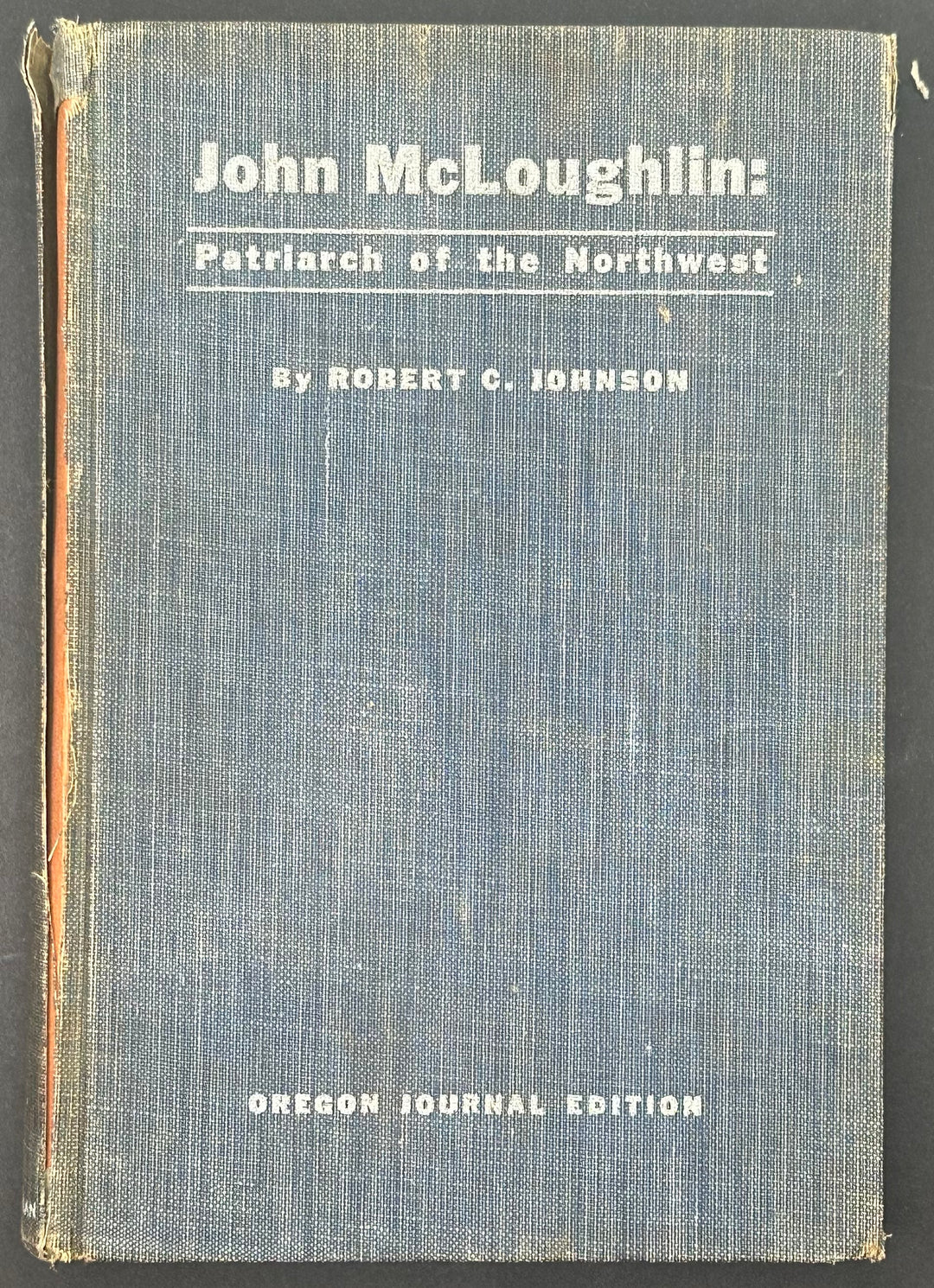 John McLoughlin: Patriarch of the Northwest by Robert C. Johnson 1935 Oregon Journal Edition