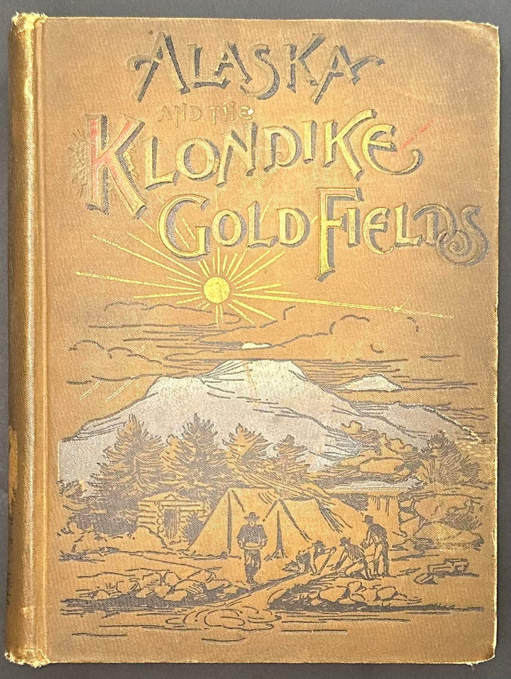 Alaska and The Klondike Gold Fields by A.C. Harris 1897
